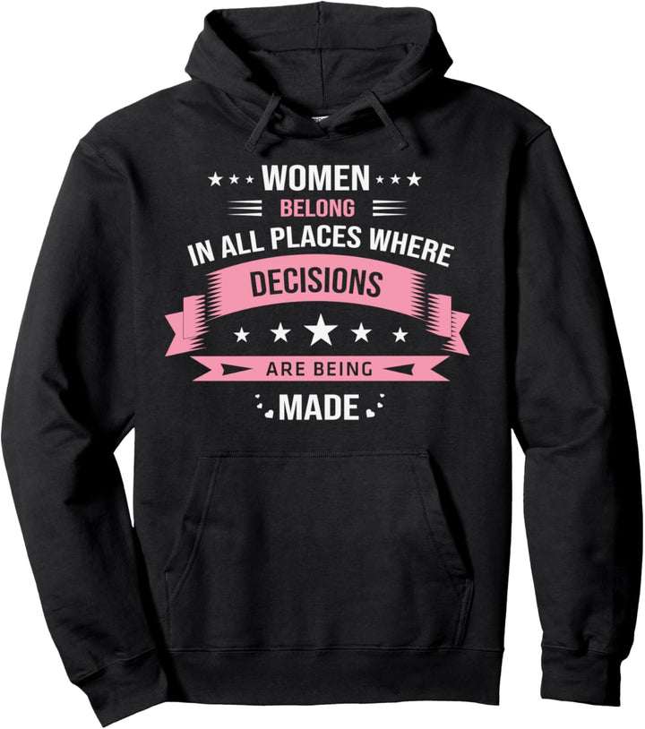 Women belong in all places where decisions Pullover Hoodie