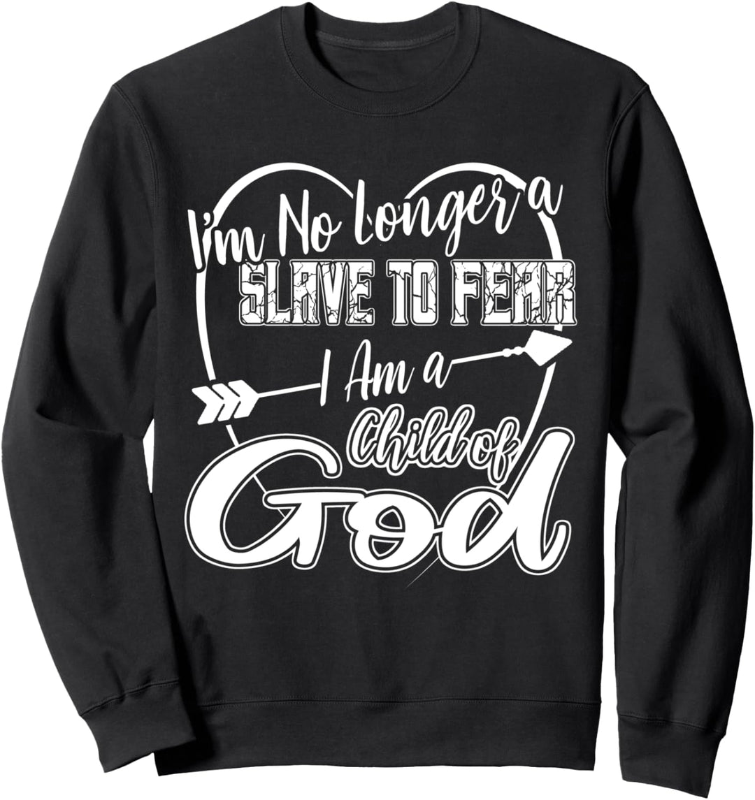 Ich bin kein Sklave der Angst mehr, ich bin ein Kind Gottes Sweatshirt