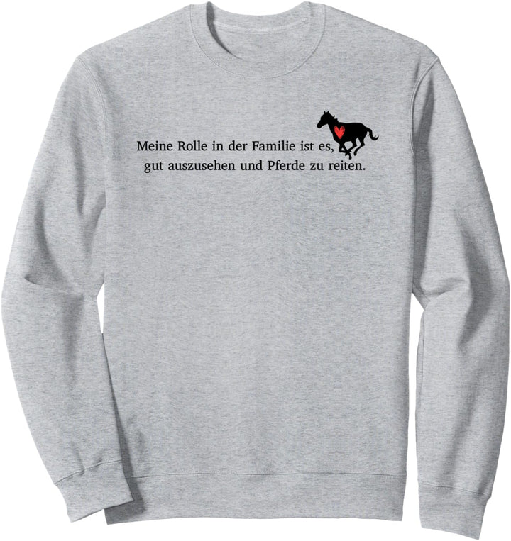 Meine Rolle in der Familie gut auszusehen und Pferde reiten Sweatshirt