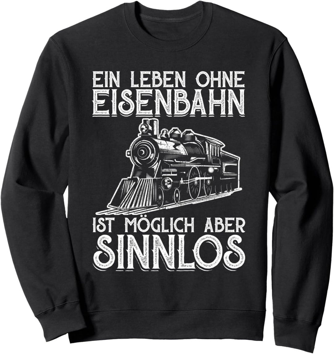 Ein Leben Ohne Eisenbahn Tshirt Dampflok Lokführer Zug Sweatshirt