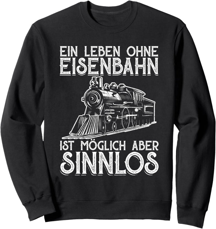 Ein Leben Ohne Eisenbahn Tshirt Dampflok Lokführer Zug Sweatshirt