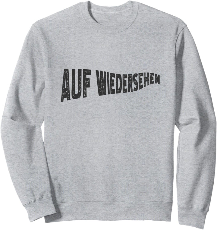 Auf Wiedersehen - lustiges sarkastisch Sweatshirt