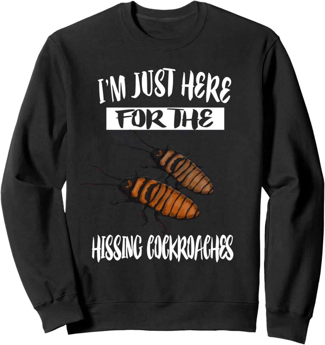 I'm Just Here For The Hissing Cockroaches Sweatshirt
