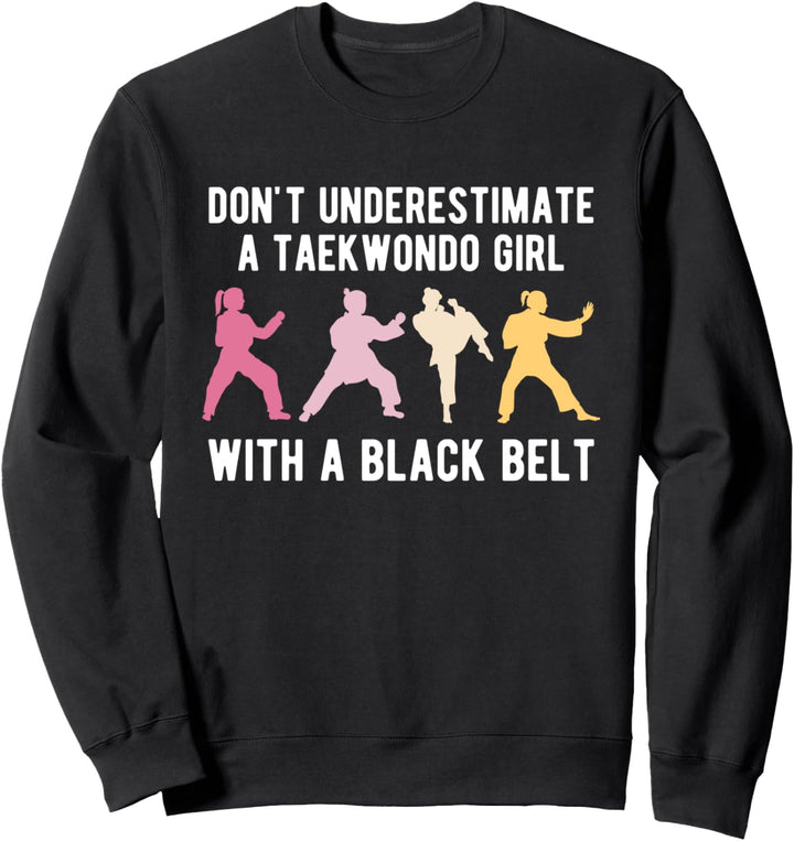 Dont Understimate A Taekwondo Girl With A Black Belt Sweatshirt
