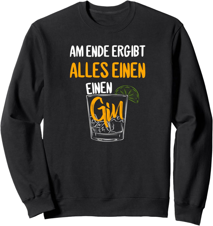 Am Ende ergibt alles einen Gin Lustiges Wortspiel Gintrinker Sweatshirt