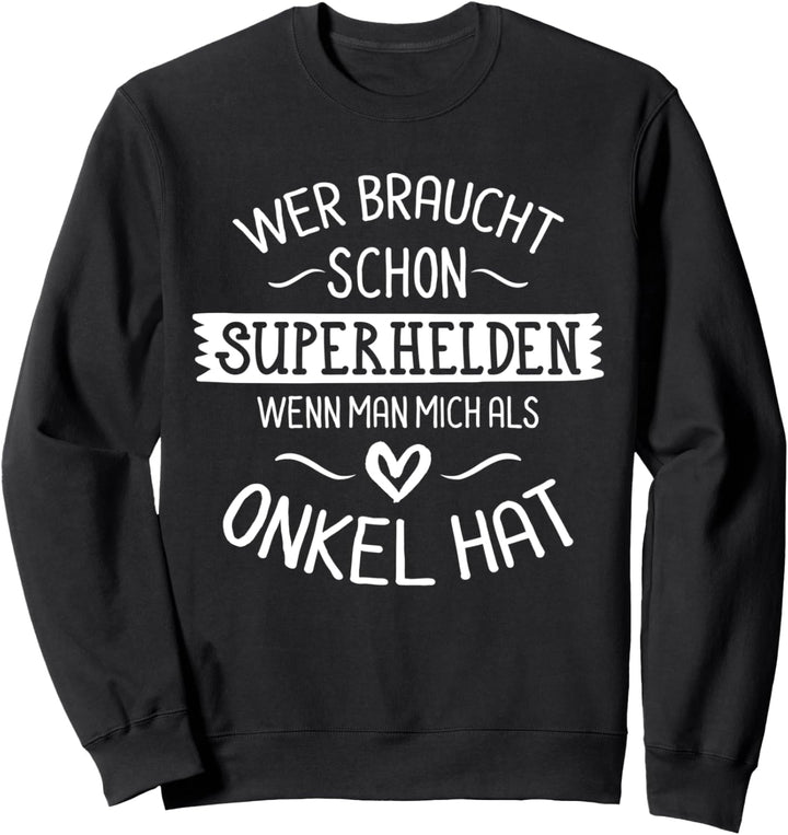 Wer braucht schon Superhelden, wenn man mich als Onkel hat Sweatshirt