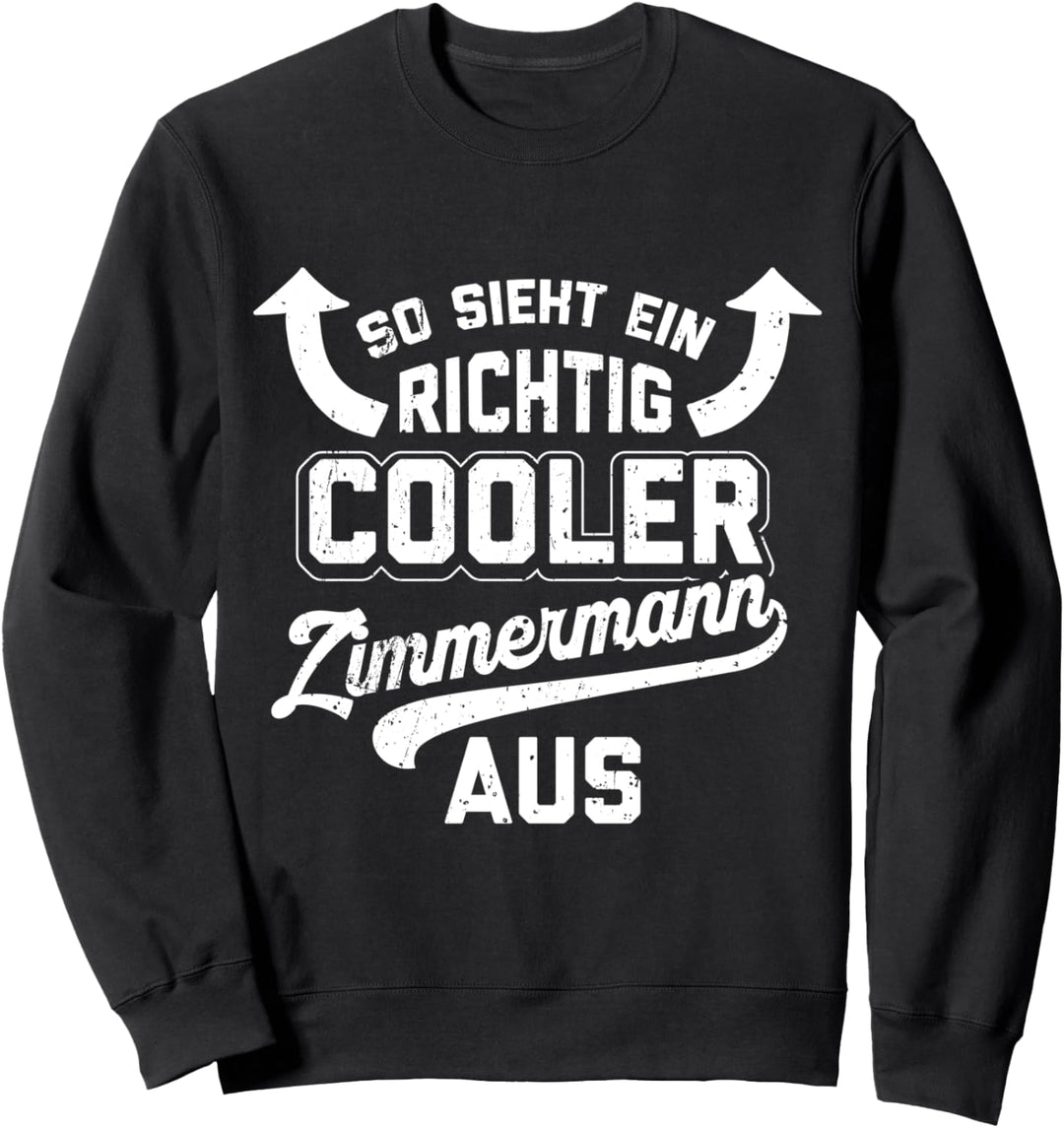 So Sieht Ein Richtig Cooler Zimmermann Aus lustiges Spruch Sweatshirt