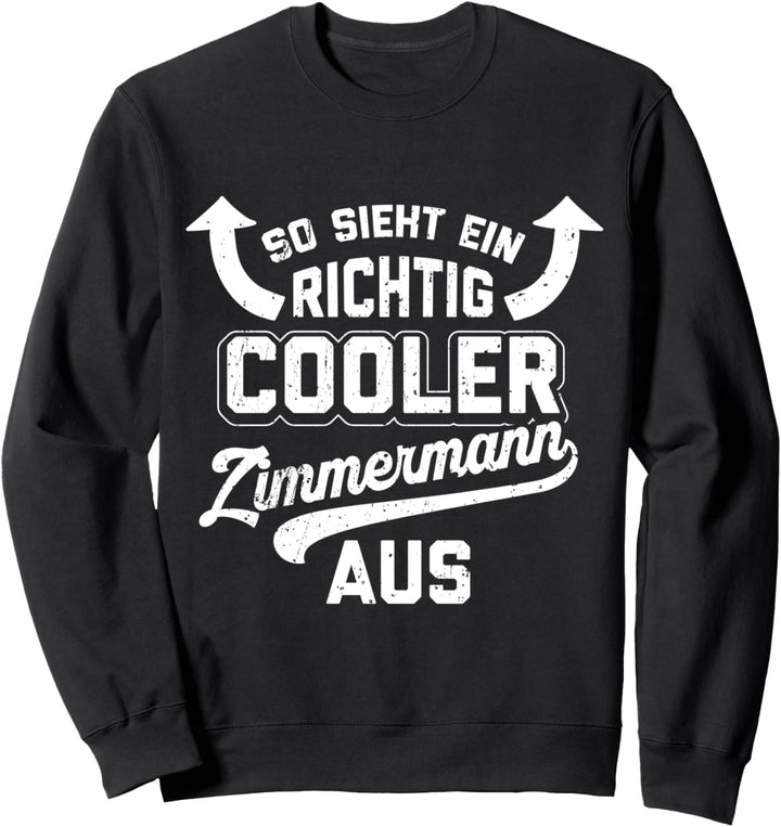 So Sieht Ein Richtig Cooler Zimmermann Aus lustiges Spruch Sweatshirt