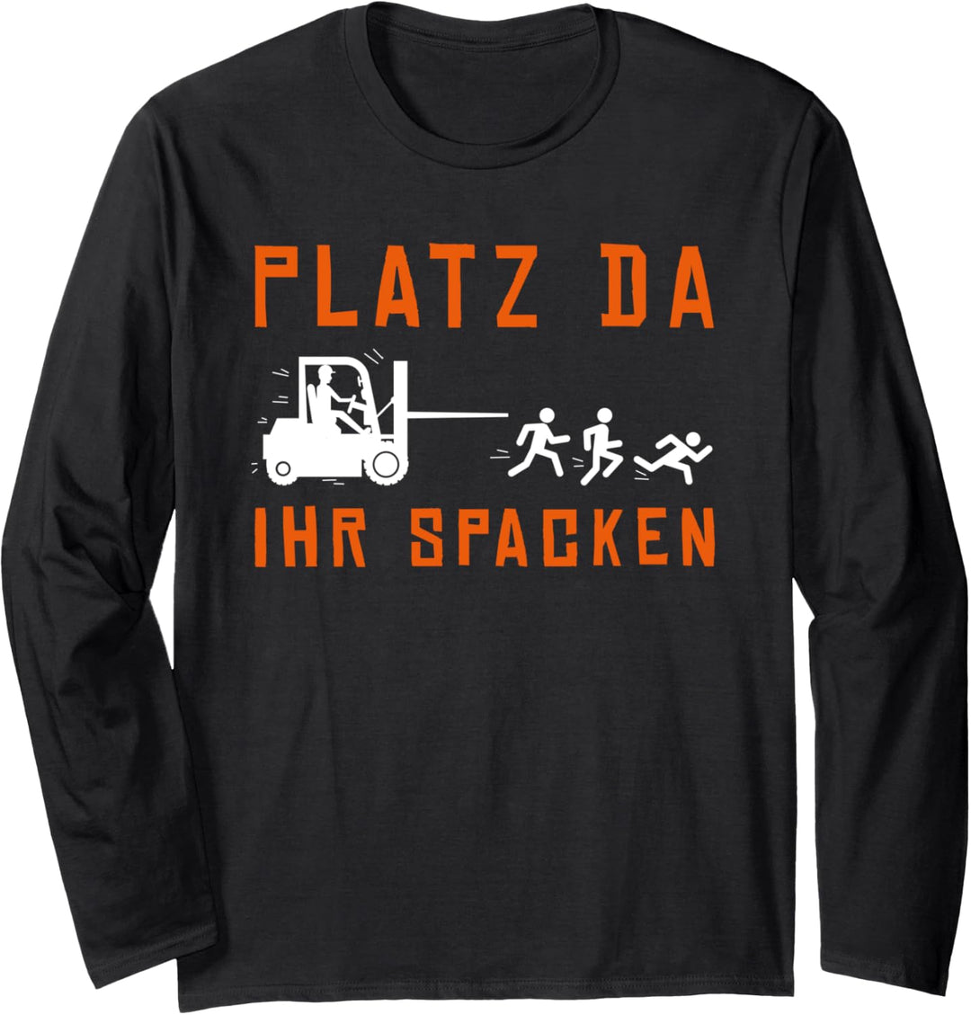 Platz da ihr Spacken Staplerfahrer Lagerarbeiter Lagerist Langarmshirt
