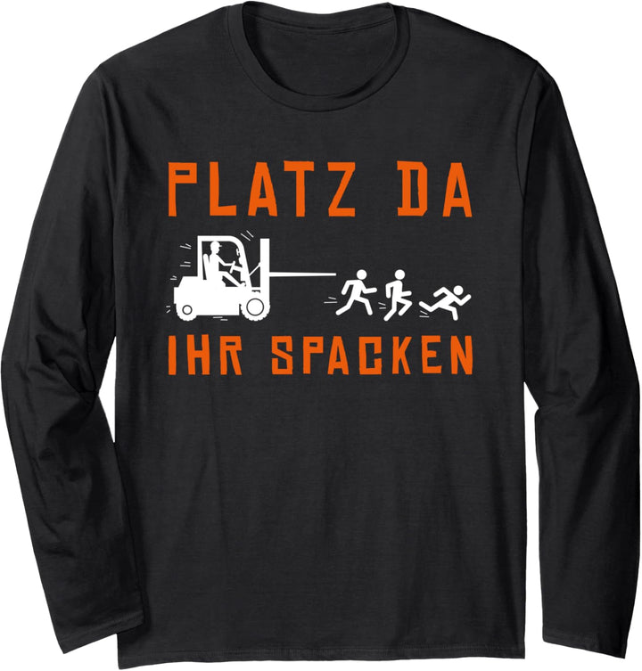 Platz da ihr Spacken Staplerfahrer Lagerarbeiter Lagerist Langarmshirt