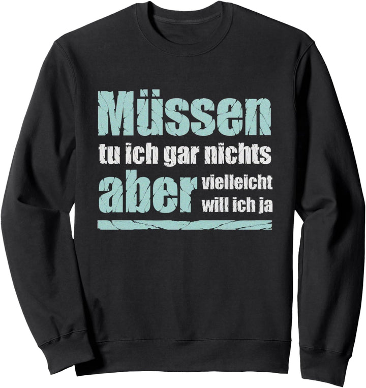 Müssen tu ich gar nichts... witziger Spruch Sweatshirt
