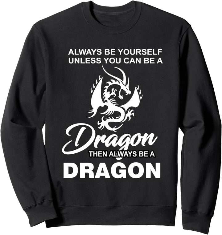 Sei immer du selbst, es sei denn, du kannst ein Drache sein Sweatshirt