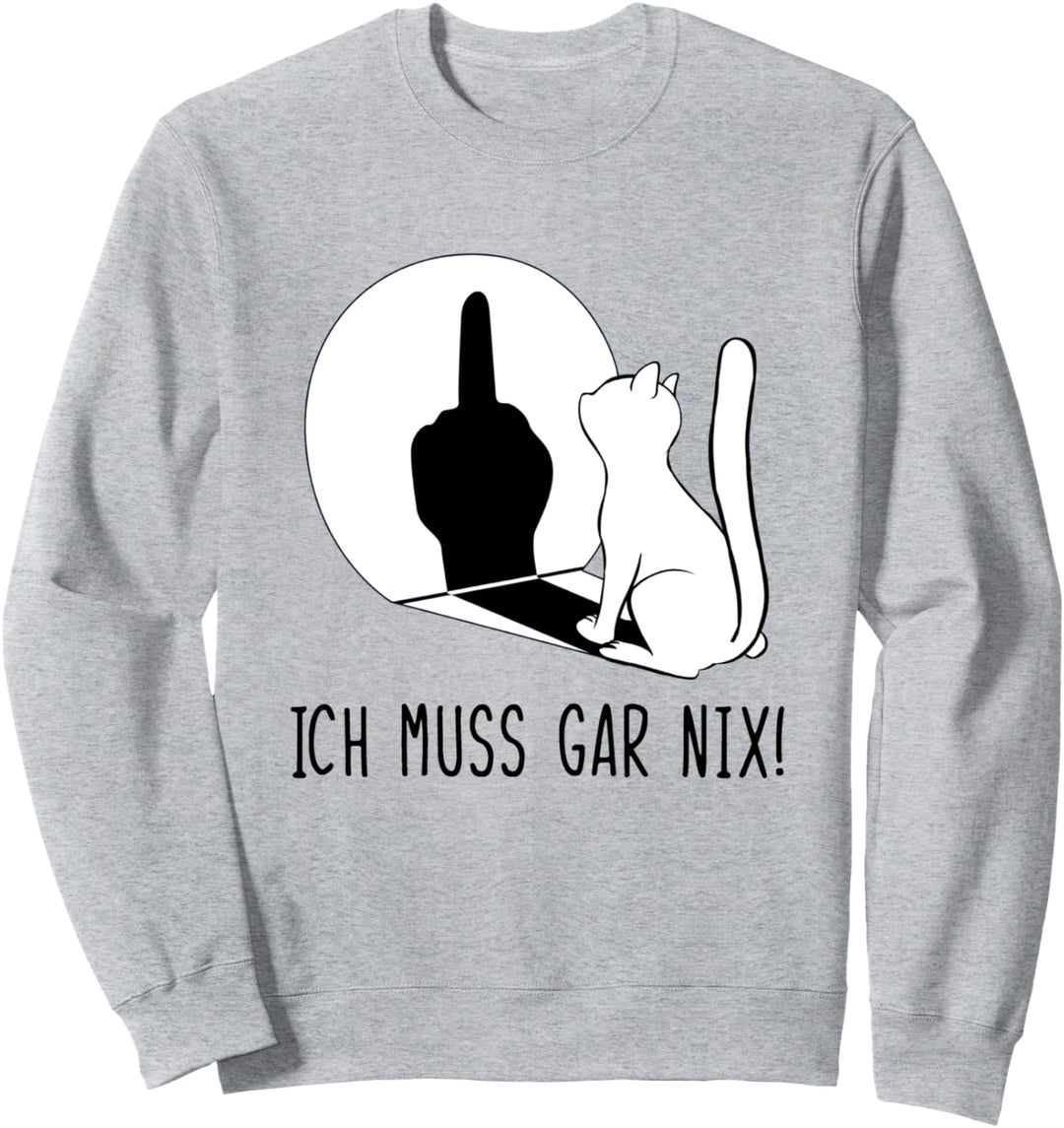 Katze Ich Muss Gar Nix Sweatshirt