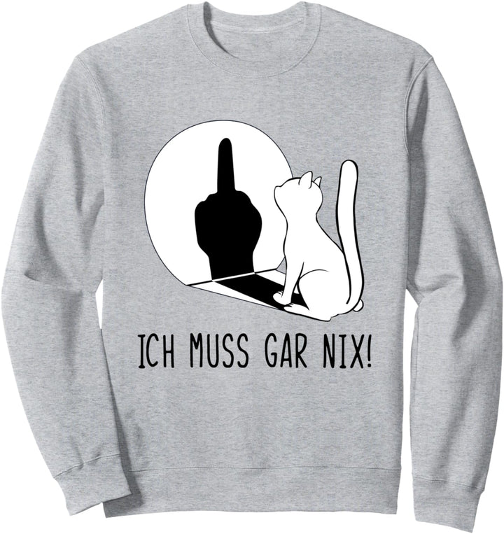 Katze Ich Muss Gar Nix Sweatshirt
