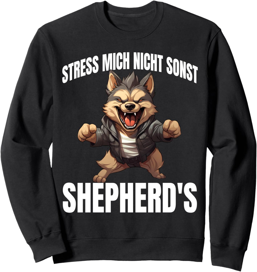 Stress Mich Nicht Sonst Shepherd's Deutscher Schäferhund Sweatshirt