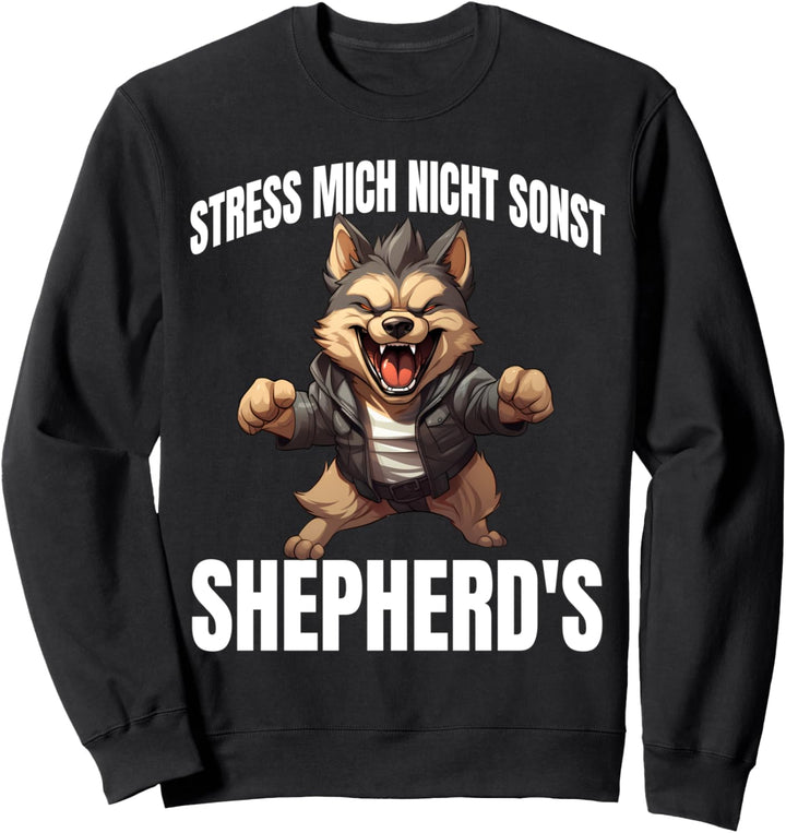 Stress Mich Nicht Sonst Shepherd's Deutscher Schäferhund Sweatshirt