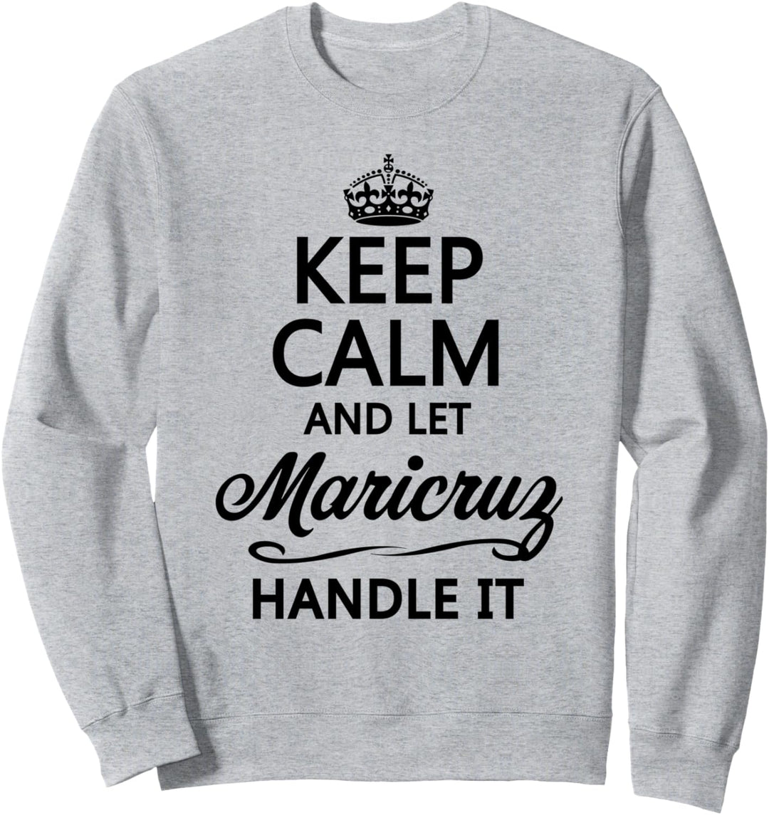 KEEP CALM and let MARICRUZ Handle It | Funny Name Gift - Sweatshirt