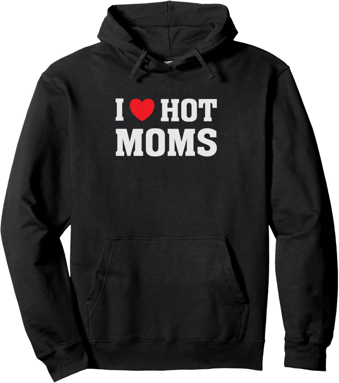 I Love Hot Moms - Lustiger Humor Spruch Pullover Hoodie