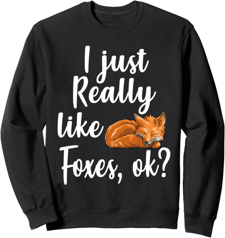 I Just Really Like Foxes, Ok Funny Woodland Gift Sweatshirt