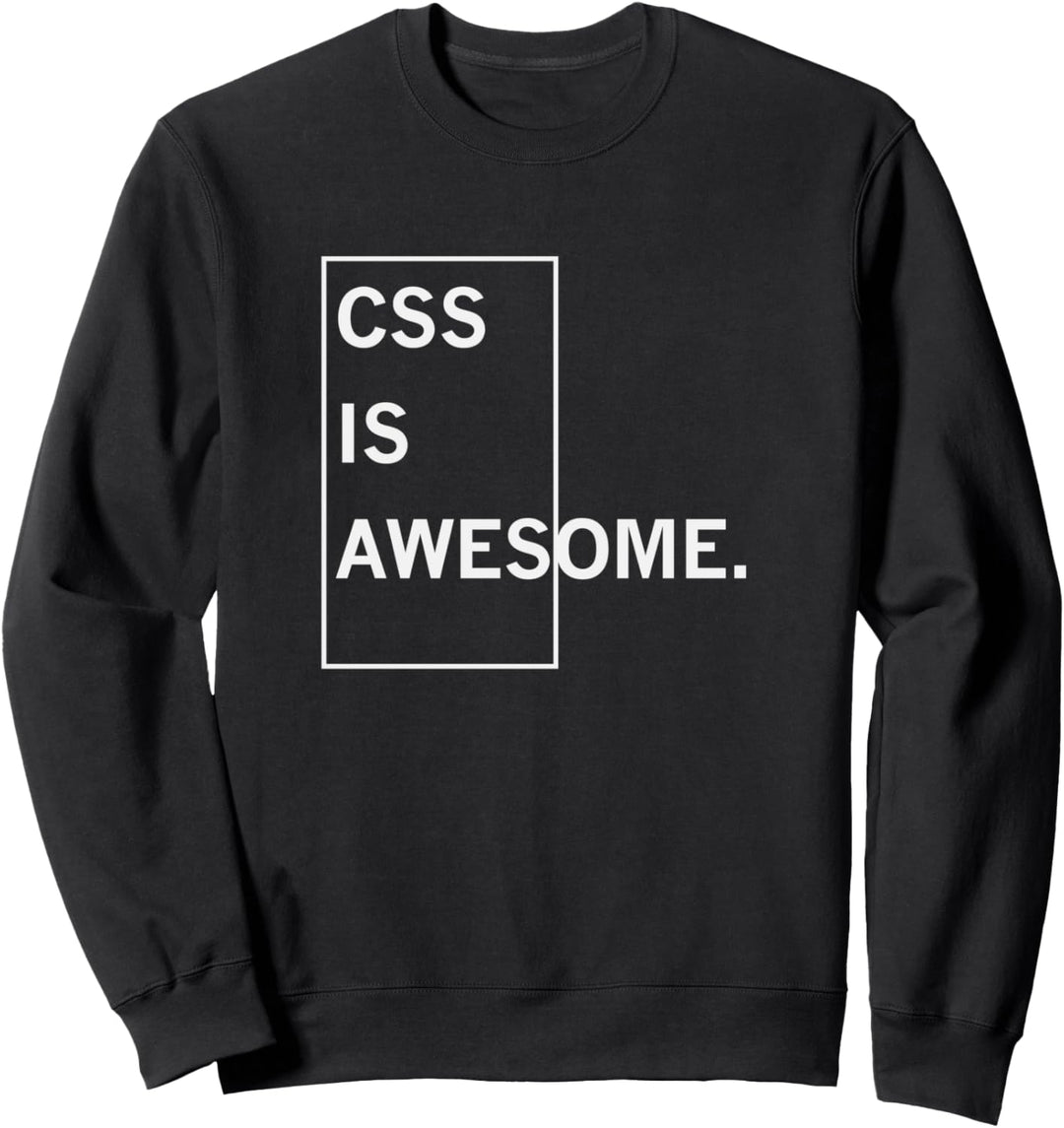 CSS IS AWESOME. T-Shirt Sweatshirt