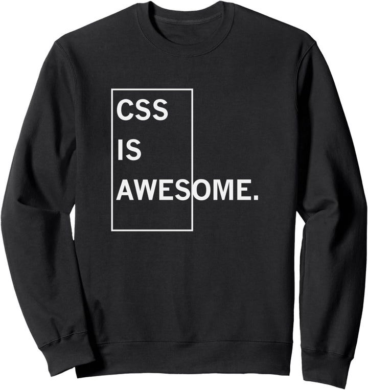 CSS IS AWESOME. T-Shirt Sweatshirt