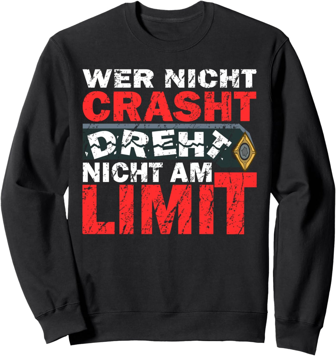 Wer nicht Crasht - Dreher Zerspanungsmechaniker Zerspaner Sweatshirt