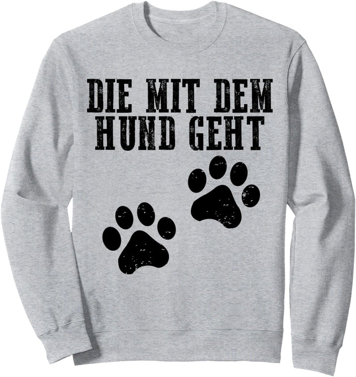 Die mit dem Hund geht Sweatshirt