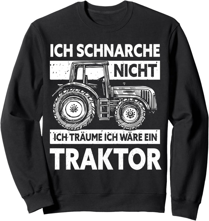 Ich schnarche nicht ich träume ich wäre ein Traktor Geschenk Sweatshirt