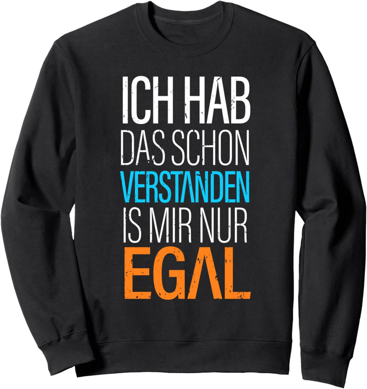 Ich Hab Das Schon Verstanden ist Mir Nur Egal Lustig Spruch Sweatshirt