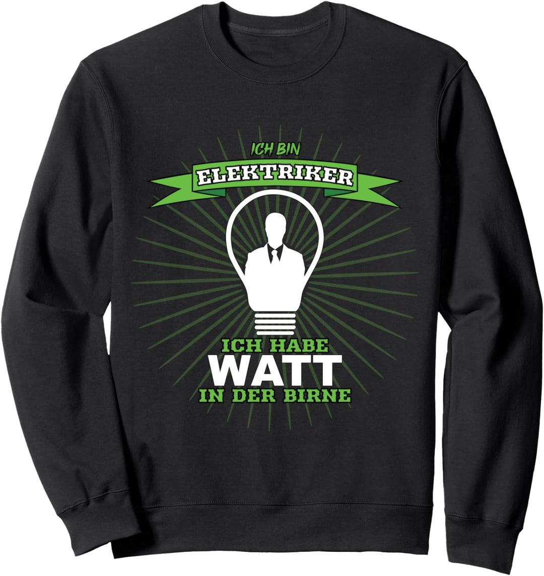 Elektriker - Ich Habe Watt In Der Birne - Berufe Sweatshirt