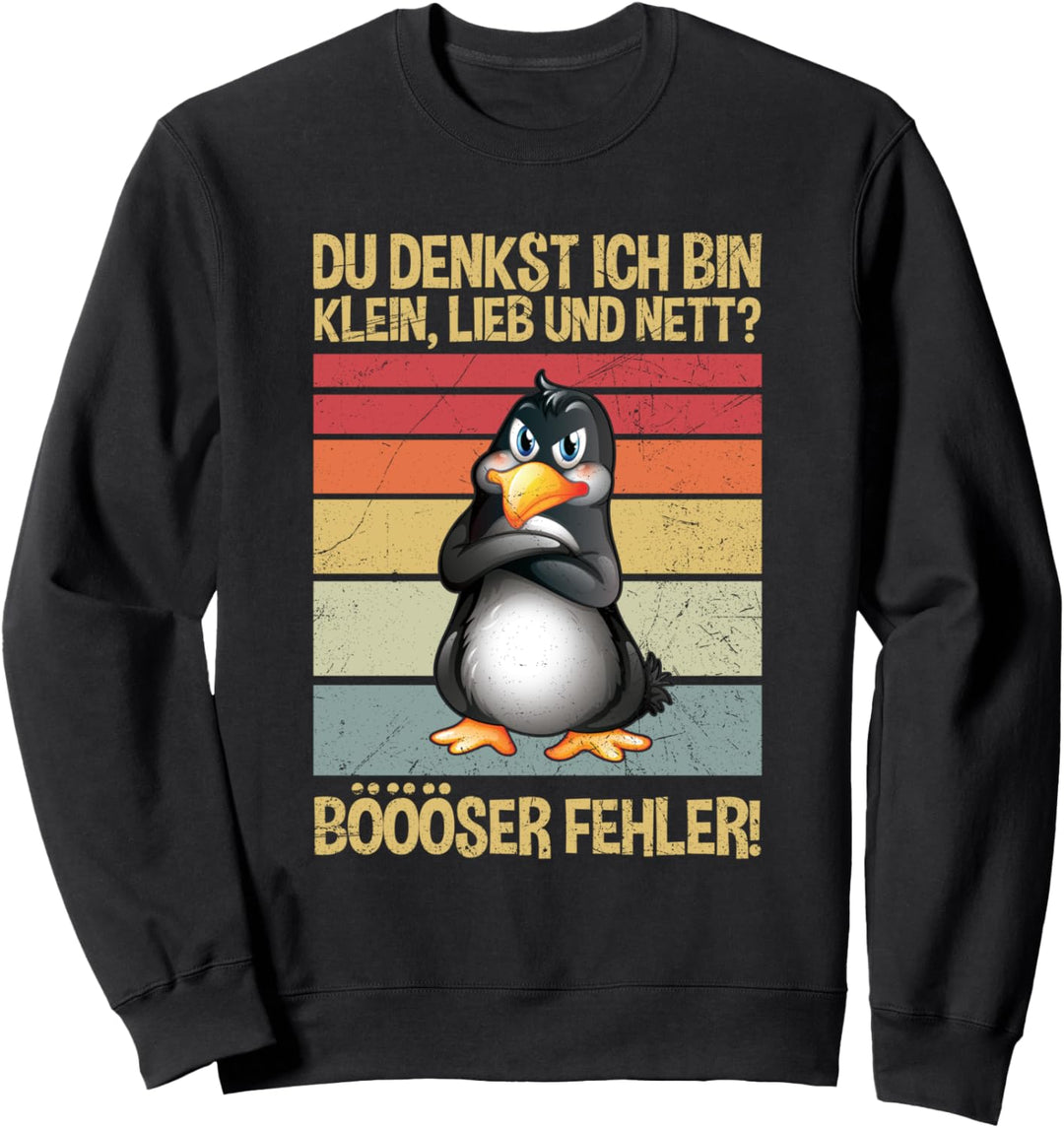 Du Denkst Ich Bin Klein Lieb Und Nett Böser Fehler Pinguin Sweatshirt