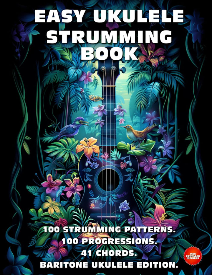Easy Ukulele Strumming Book. 100 Strumming Patterns. 100 Progressions. 41 Chords.: Beginner to Advan