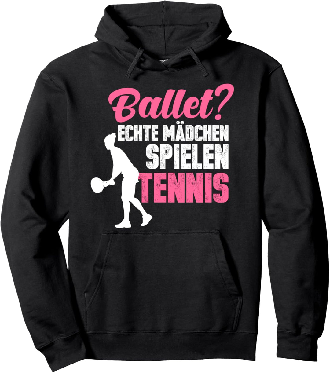 Ballett? echte Mädchen spielen Tennis Tennisspielerin Pullover Hoodie