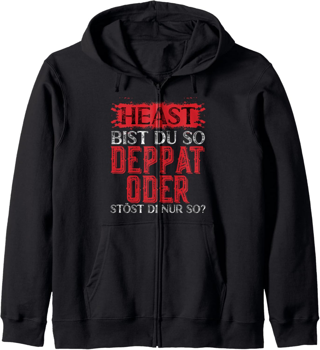 Heast bist du so deppad oder stöst die nur so Ösi Dialekt Kapuzenjacke