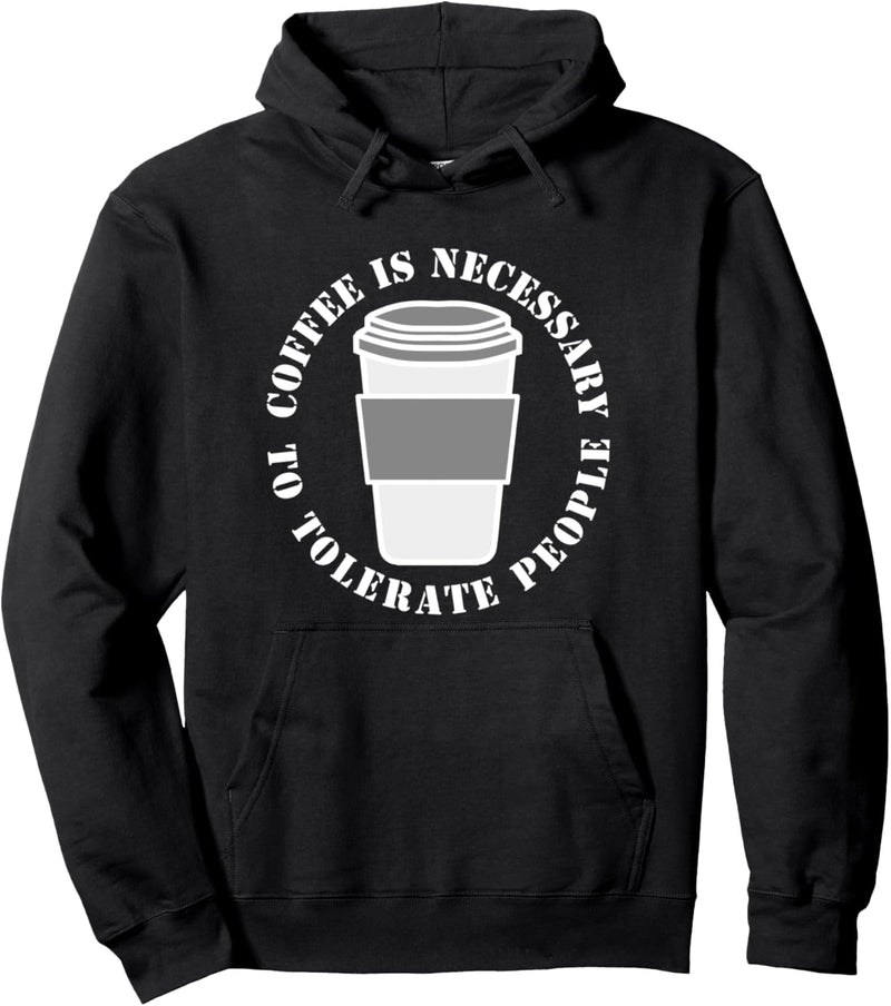 Coffee Is Necessary To Tolerate People Coffee Lovers Pullover Hoodie