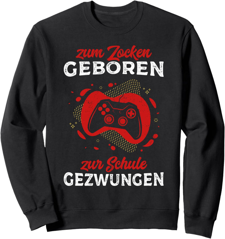 Zum Zocken geboren Zur Schule gezwungen Gamer Outfit Gaming Sweatshirt