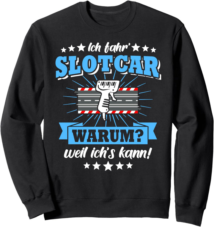 Slotcars Geschenk Slotracing Auto Slotrace Warum Sweatshirt