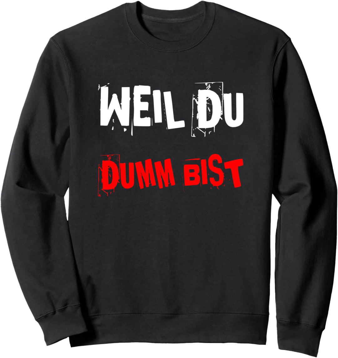 Weil Du Dumm Bist, Lustiger Spruch Sweatshirt