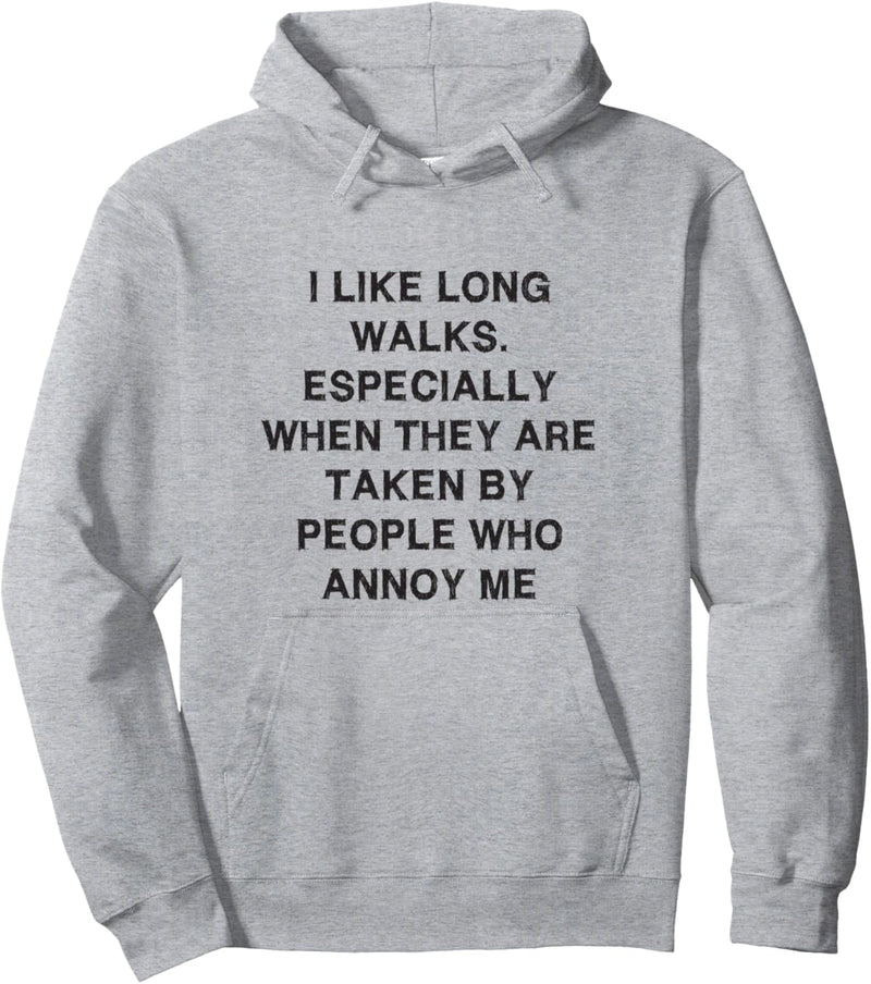 I like long walks Sarcasm Gift Funny Saying Men Women Pullover Hoodie