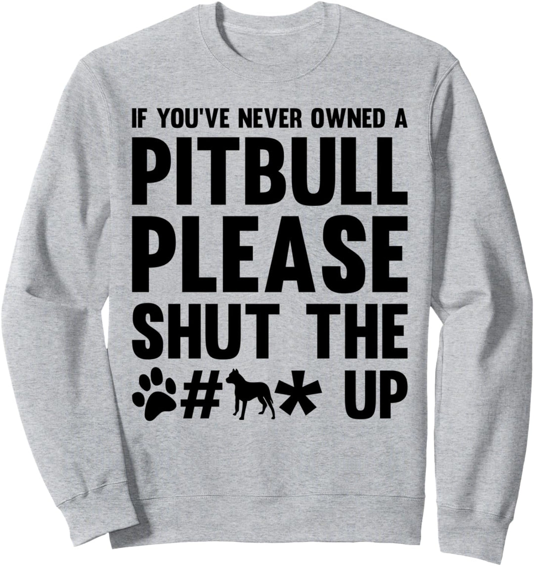If you never owned a Pitbull Dog Dog-Inhaber Sweatshirt