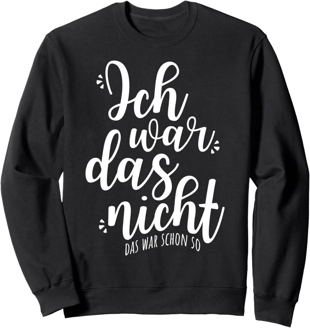 Ich War Das Nicht Das War Schon So Unschuldig Tollpatsch Sweatshirt