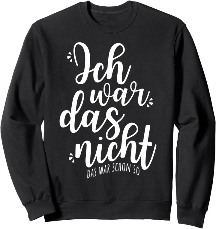 Ich War Das Nicht Das War Schon So Unschuldig Tollpatsch Sweatshirt