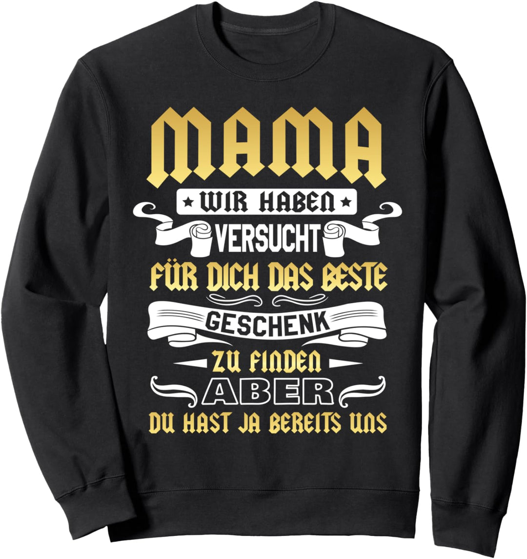 Mama Wir Haben Versucht Das Beste Geschenk Zu Finden Sweatshirt