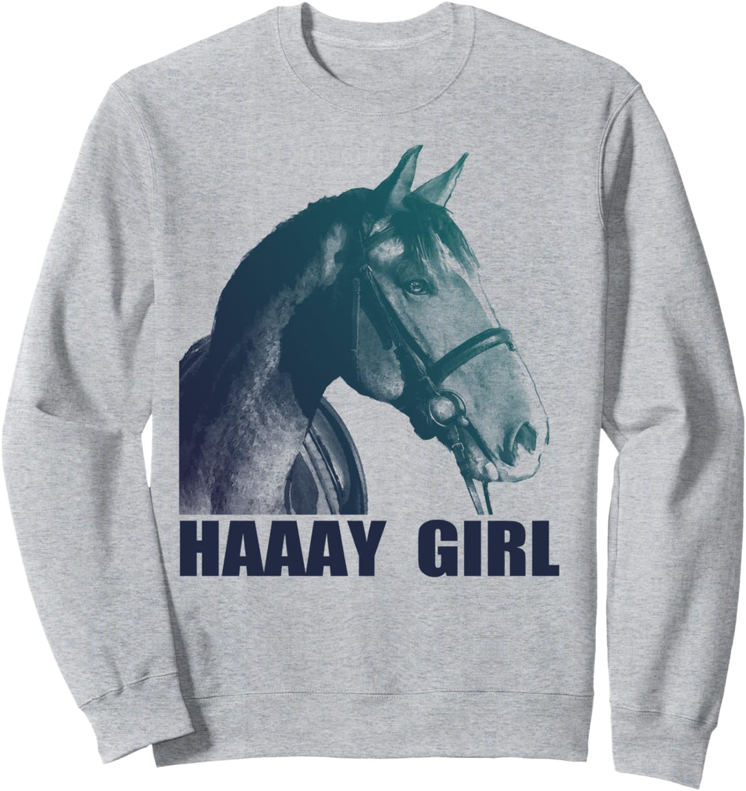 Haaay Girl Horse Humor Sweatshirt