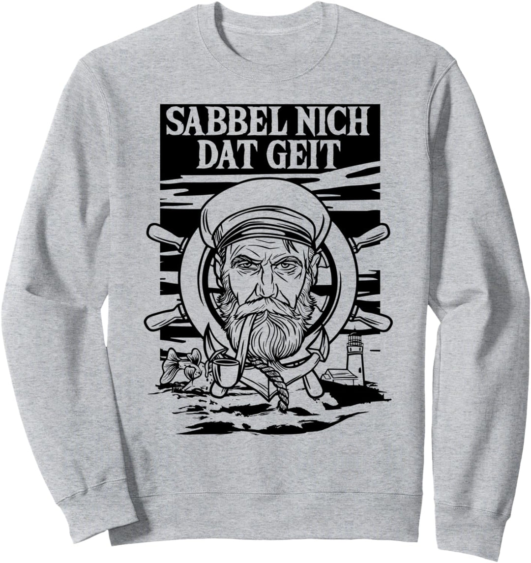 Sabbel Nich Dat Geit Plattdeutsch Norden Norddeutsch Kapitän Sweatshirt