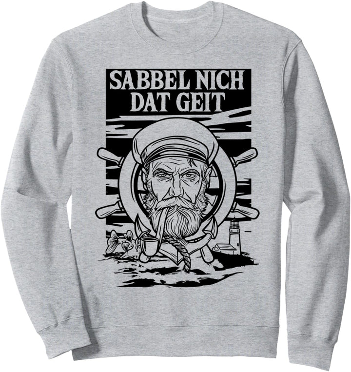 Sabbel Nich Dat Geit Plattdeutsch Norden Norddeutsch Kapitän Sweatshirt
