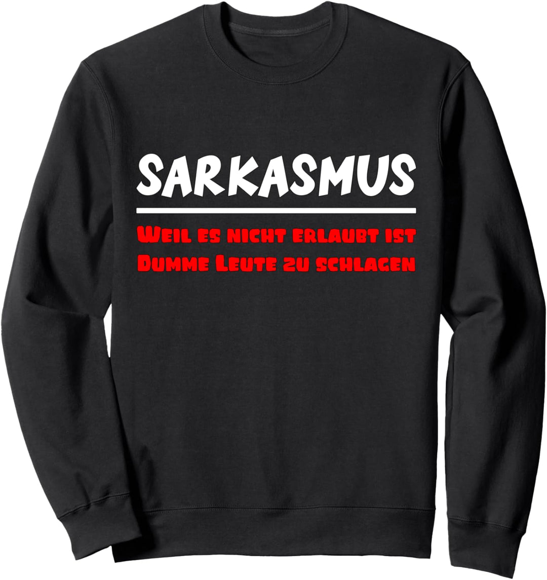 Weil es nicht erlaubt ist dumme Leute zu schlagen, Sarkasmus Sweatshirt