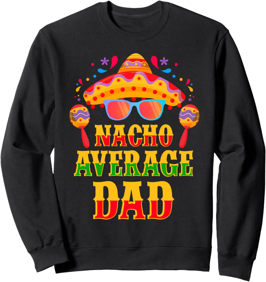 Nacho Durchschnittlicher Vater Lustige Mexikanische Familie Sweatshirt