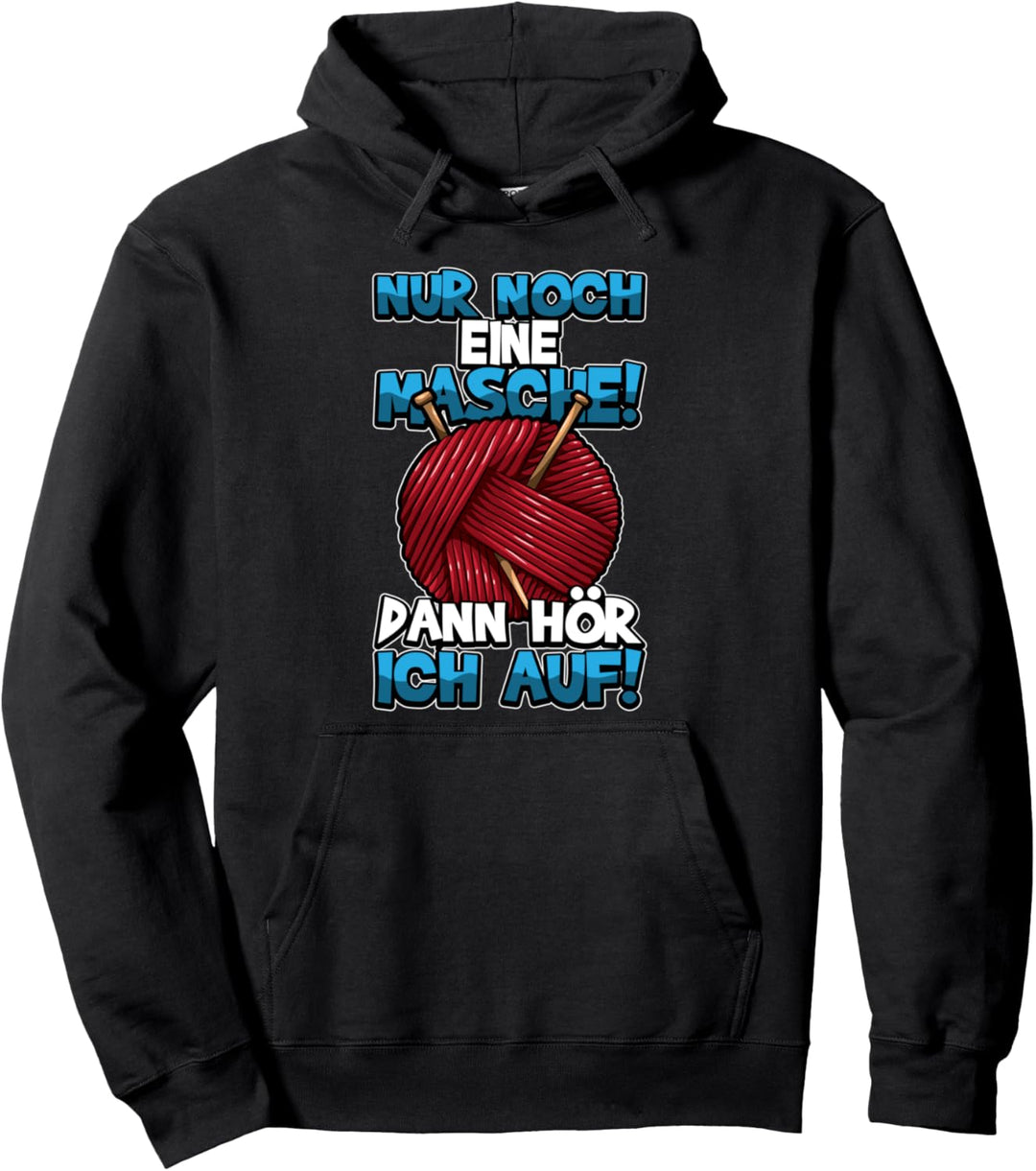 Nur noch eine MASCHE dann hör ich auf - Stricken Spruch Pullover Hoodie