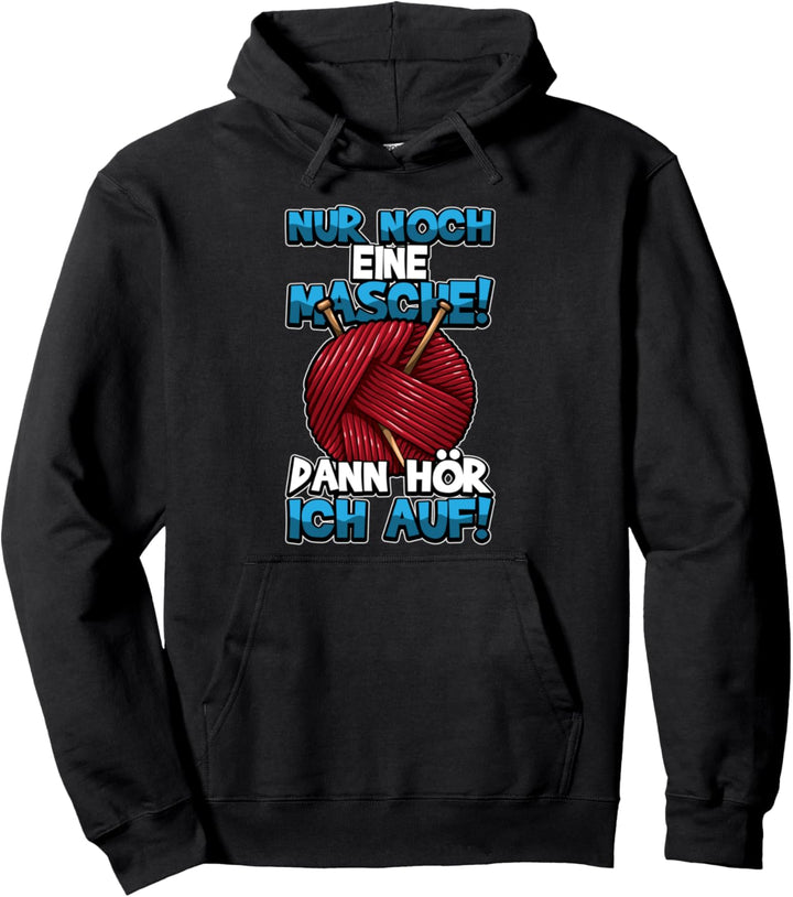 Nur noch eine MASCHE dann hör ich auf - Stricken Spruch Pullover Hoodie